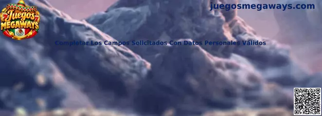 Guía para completar campos solicitados con datos personales válidos en Juegos Megaways