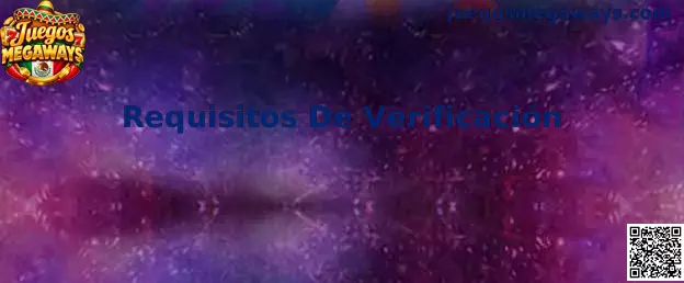 Guía de Requisitos De Verificación para usuarios de Juegos Megaways en México