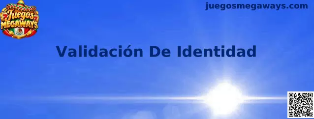 Guía visual sobre Validación De Identidad para usuarios de Juegos Megaways en México
