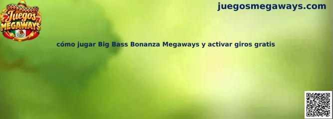 Guía visual de Big Bass Bonanza Megaways, sus carretes y las funciones relacionadas con los giros gratis